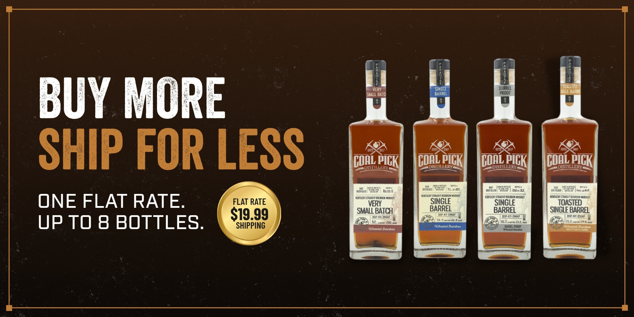 Coal Pick Distillery — Buy more, ship for less. $19.99 flat rate shipping up to 8 bottles.